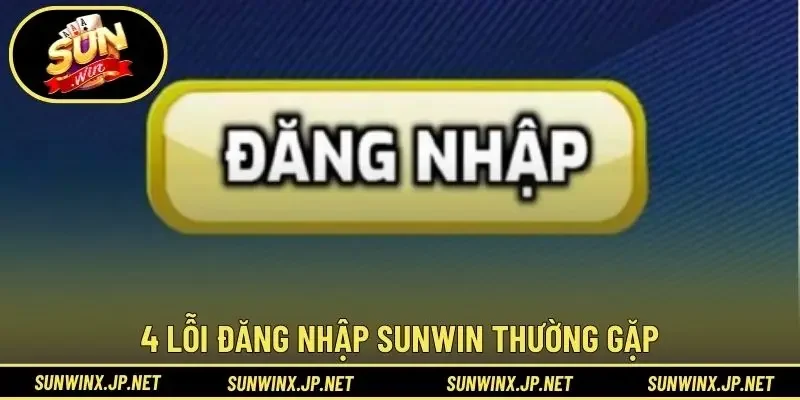 4 lỗi đăng nhập Sunwin thường gặp