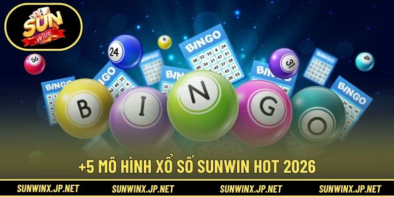 +5 mô hình Xổ Số Sunwin hot 2026