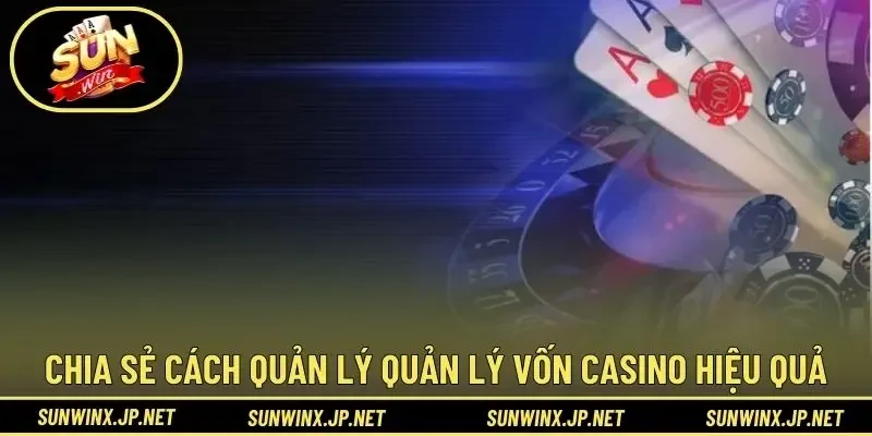 Chia sẻ cách quản lý quản lý vốn casino hiệu quả