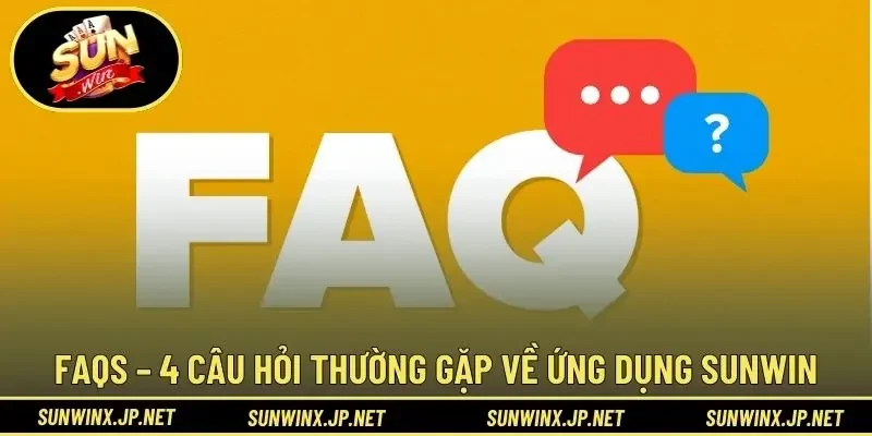 FAQs – 4 câu hỏi thường gặp về ứng dụng Sunwin