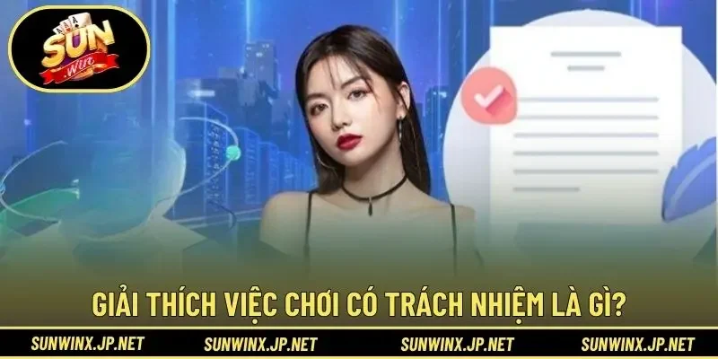 Giải thích việc chơi có trách nhiệm là gì?