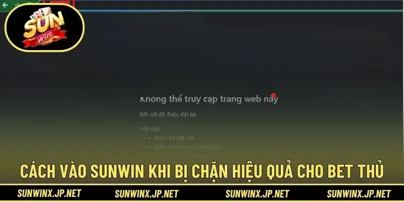 Cách vào Sunwin khi bị chặn hiệu quả cho bet thủ