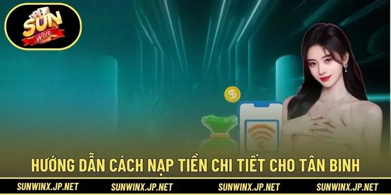 Hướng dẫn cách nạp tiền chi tiết cho tân binh