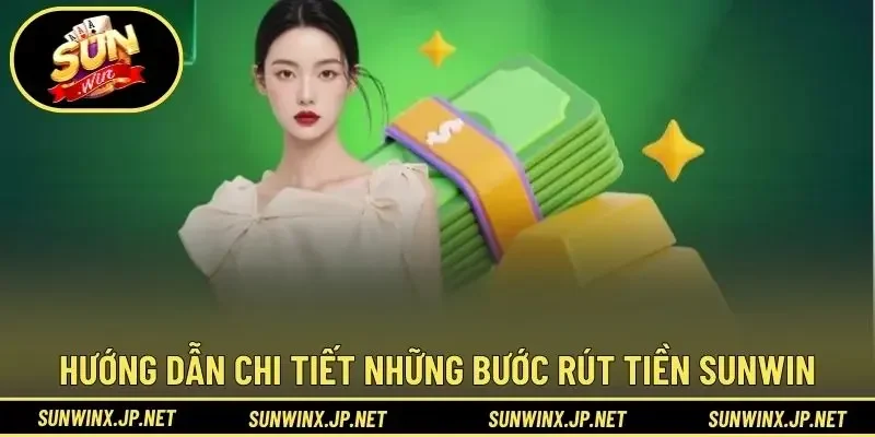 Hướng dẫn chi tiết những bước rút tiền Sunwin