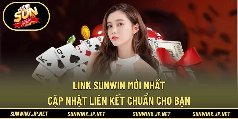Link Sunwin Mới Nhất – Cập Nhật Liên Kết Chuẩn Cho Bạn