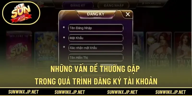 Những vấn đề thường gặp trong quá trình đăng ký tài khoản