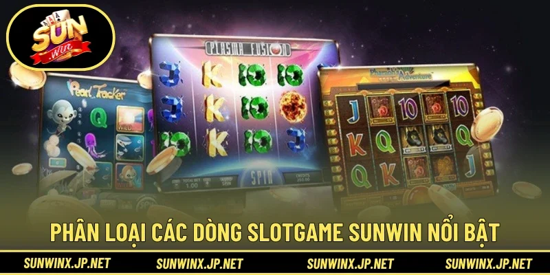 Phân loại các dòng Slotgame Sunwin nổi bật