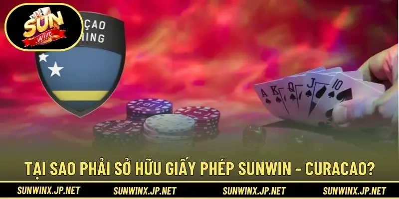 Tại sao phải sở hữu giấy phép Sunwin - Curacao?