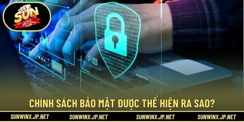 Chính sách bảo mật được thể hiện ra sao?