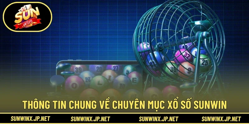 Thông tin chung về chuyên mục Xổ Số Sunwin