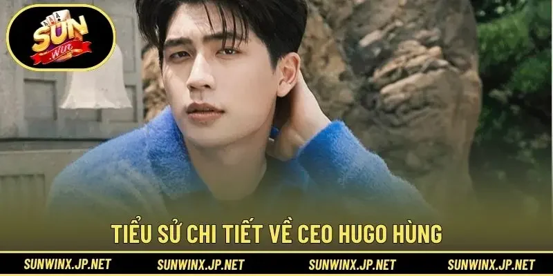 Tiểu sử chi tiết về CEO Hugo Hùng