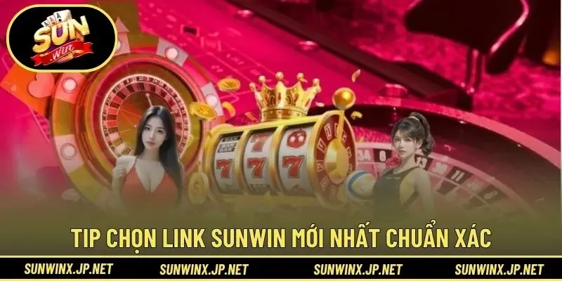 Tip chọn Link Sunwin mới nhất chuẩn xác