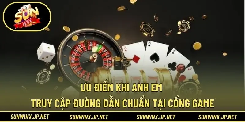 Ưu điểm khi anh em truy cập đường dẫn chuẩn tại cổng game