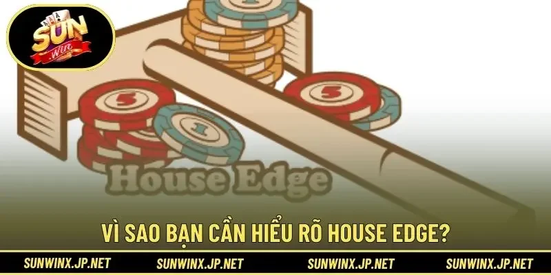 Vì sao bạn cần hiểu rõ House Edge?