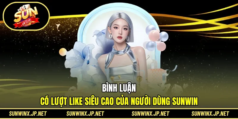 Các bình luận về SUNWIN được nhiều người đồng tình