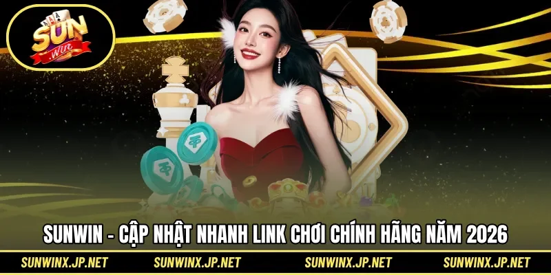 Cập nhật link vào SUNWIN do cổng game vận hành